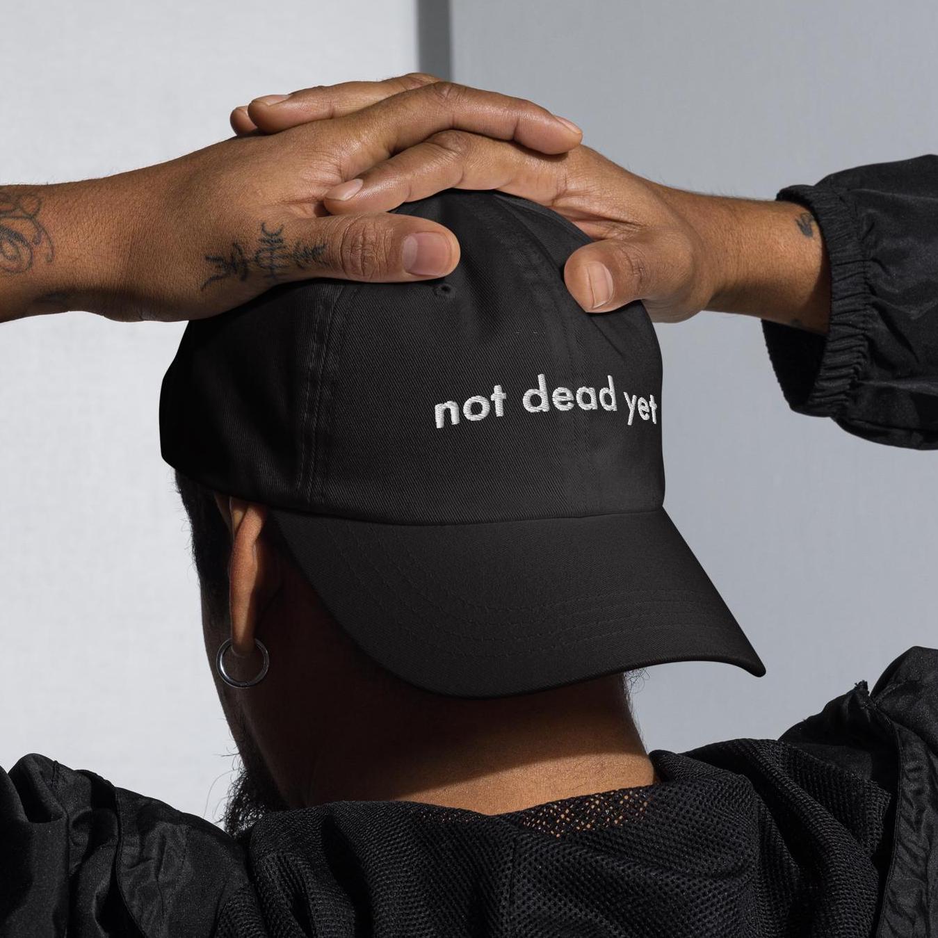 Funny Embroidered Dad Hat - Not Dead Yet Sarcastic Cap