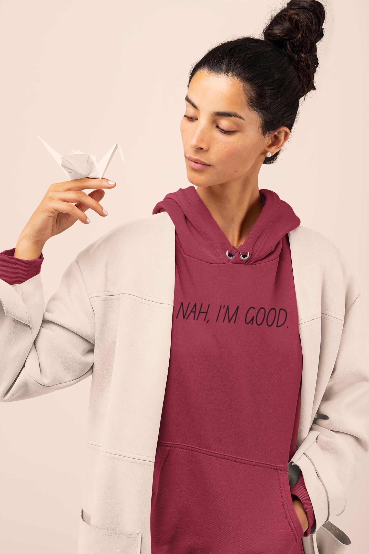 Motivational Hoodie - Funny Nah Im Good Sweatshirt