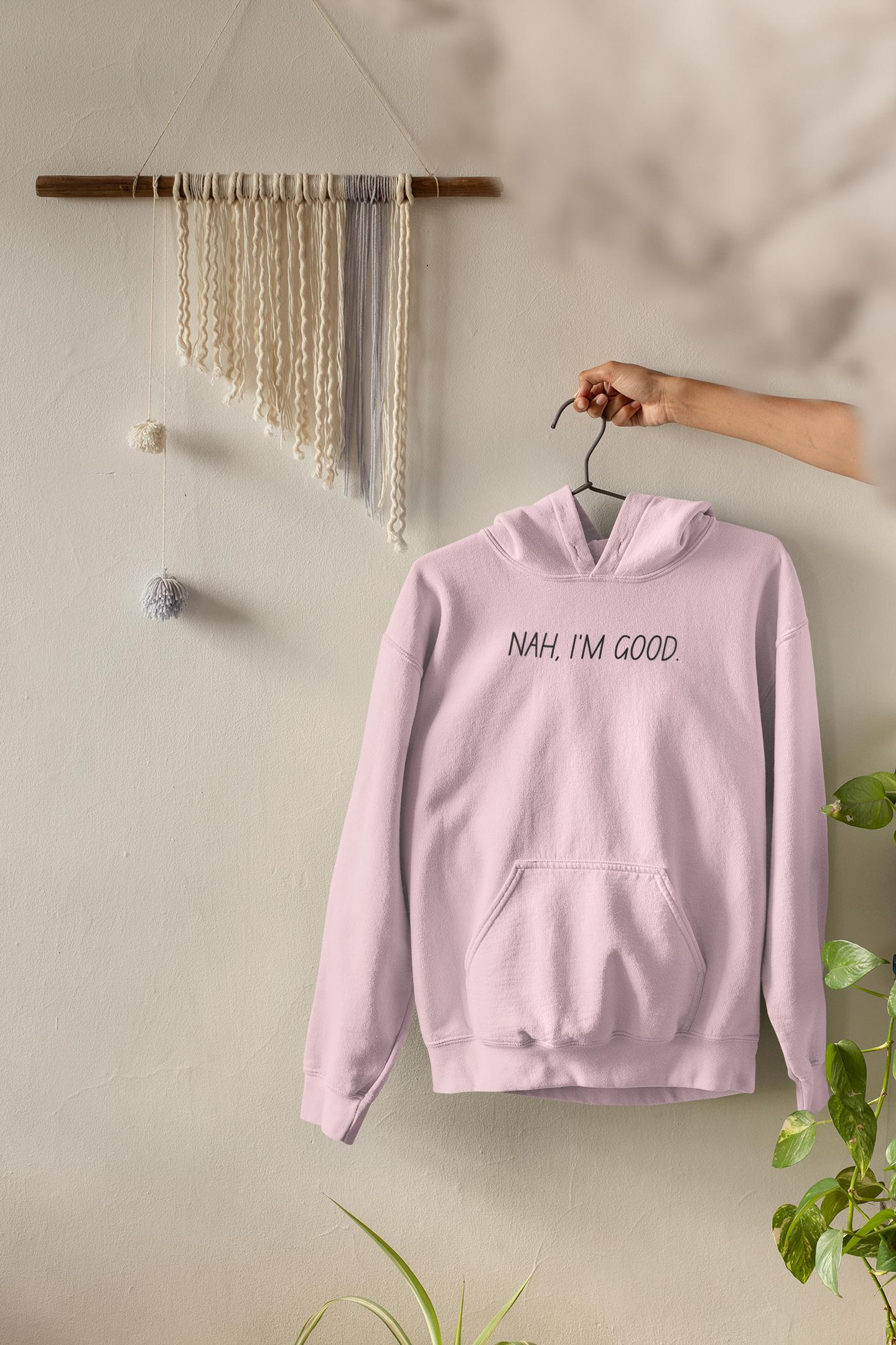Motivational Hoodie - Funny Nah Im Good Sweatshirt