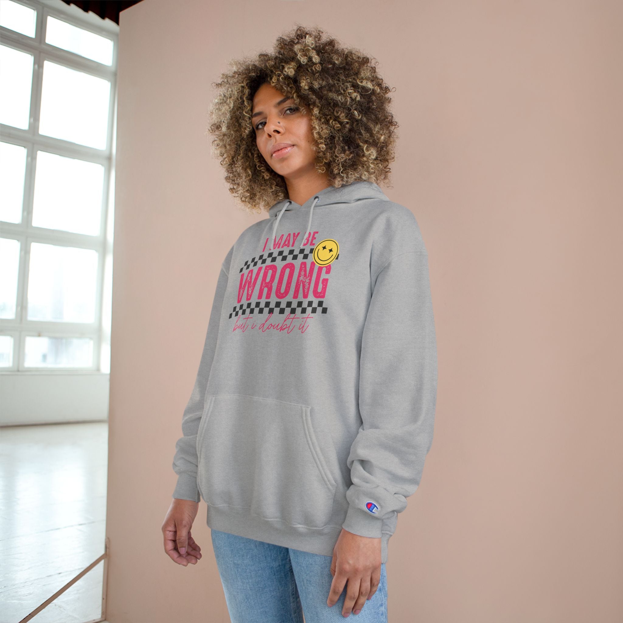 I May Be Wrong Hoodie – Champion Hoodie