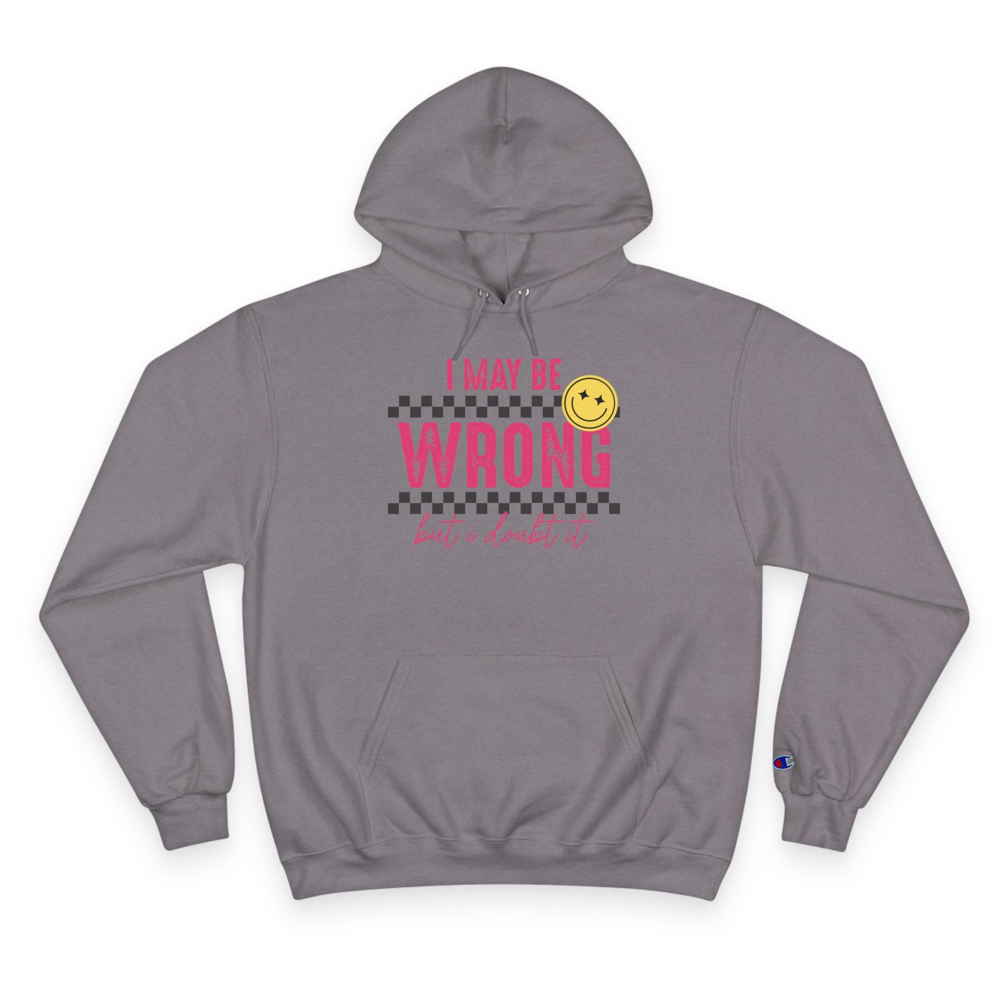 I May Be Wrong Hoodie – Champion Hoodie