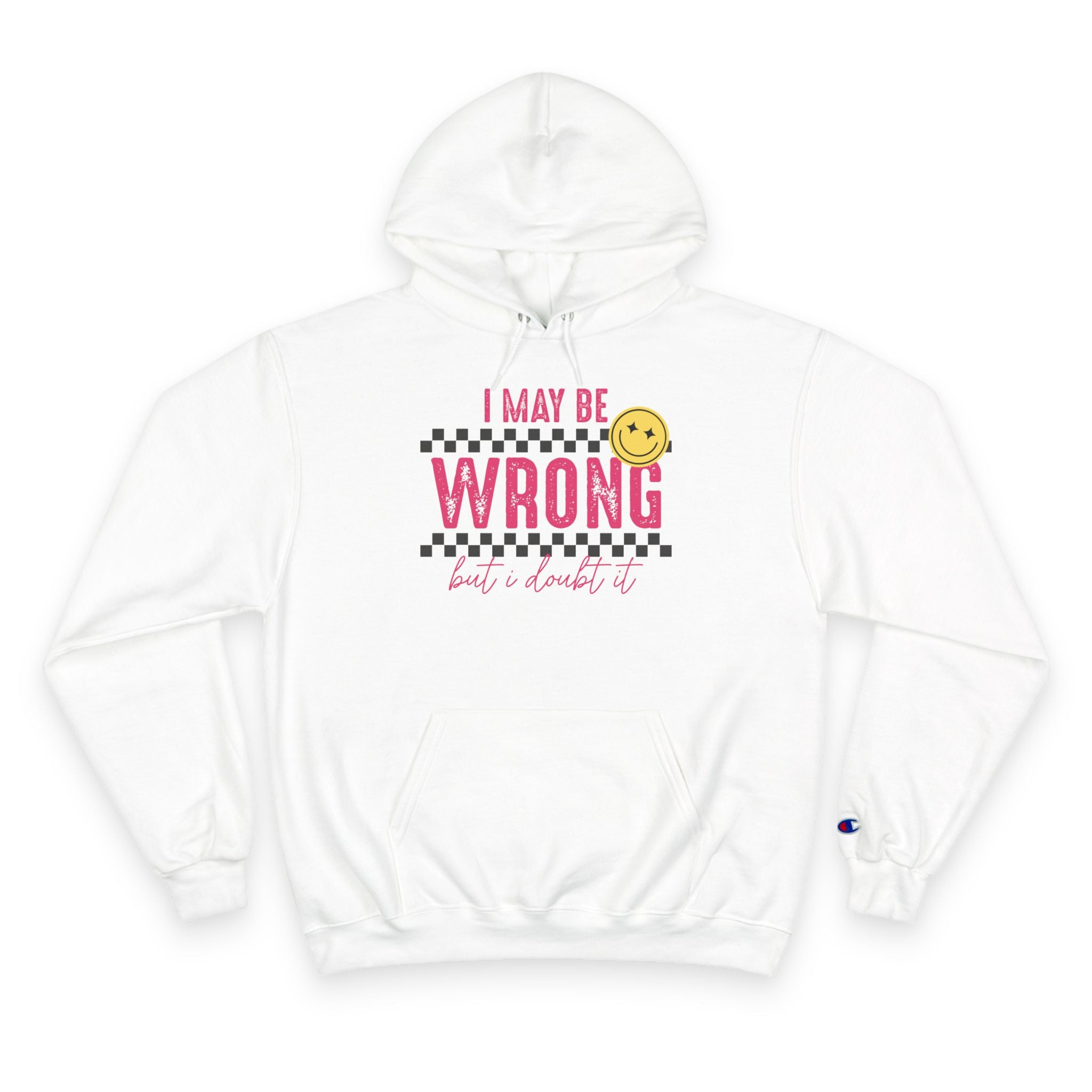 I May Be Wrong Hoodie – Champion Hoodie