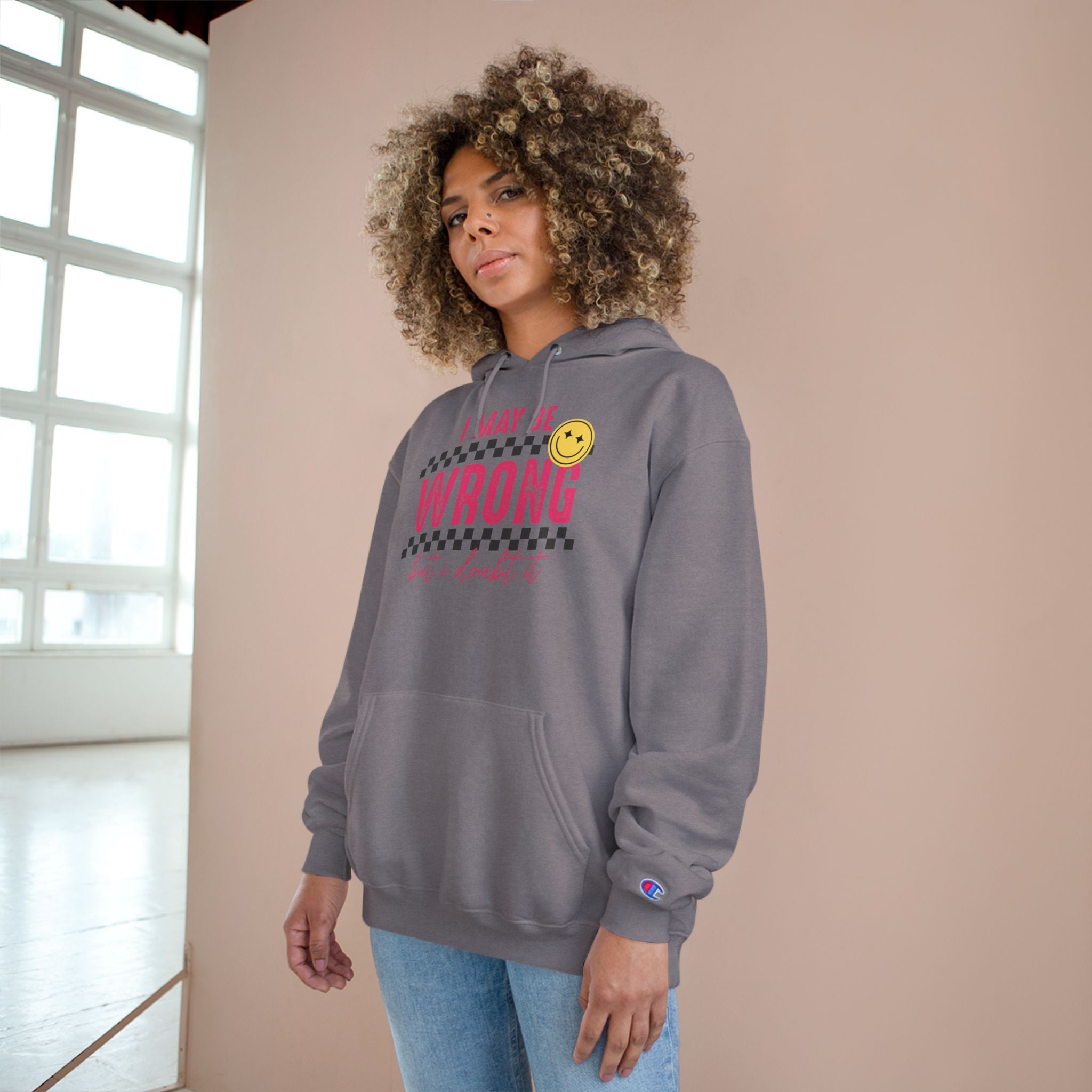 I May Be Wrong Hoodie – Champion Hoodie