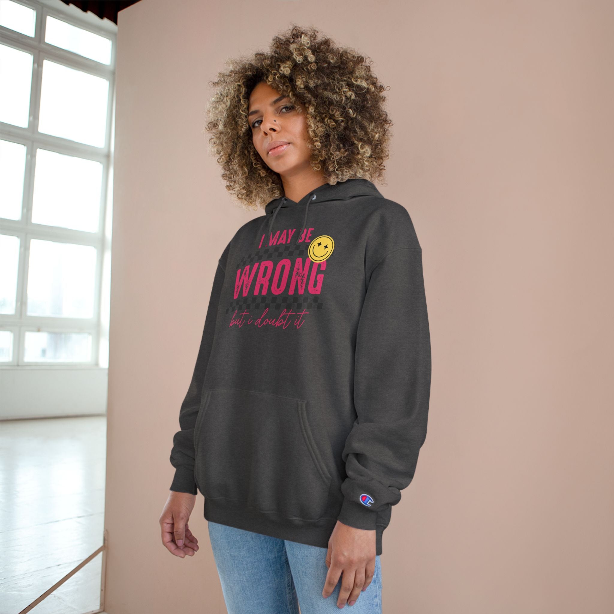 I May Be Wrong Hoodie – Champion Hoodie