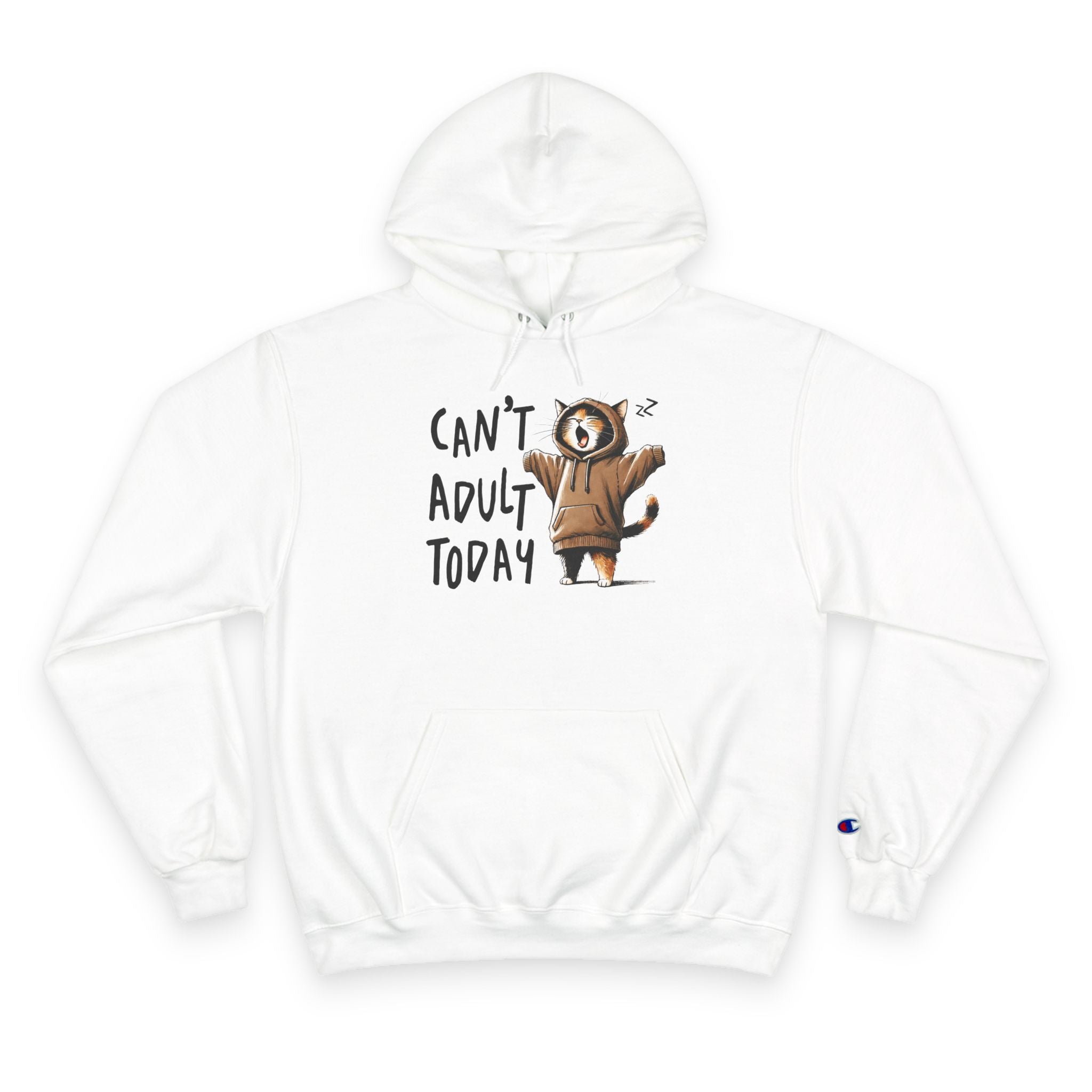 Can't Adult Today Hoodie - Champion Hoodie