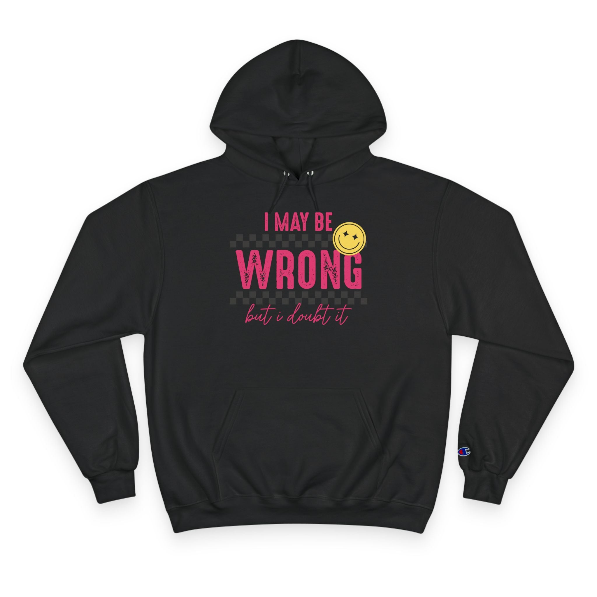 I May Be Wrong Hoodie – Champion Hoodie