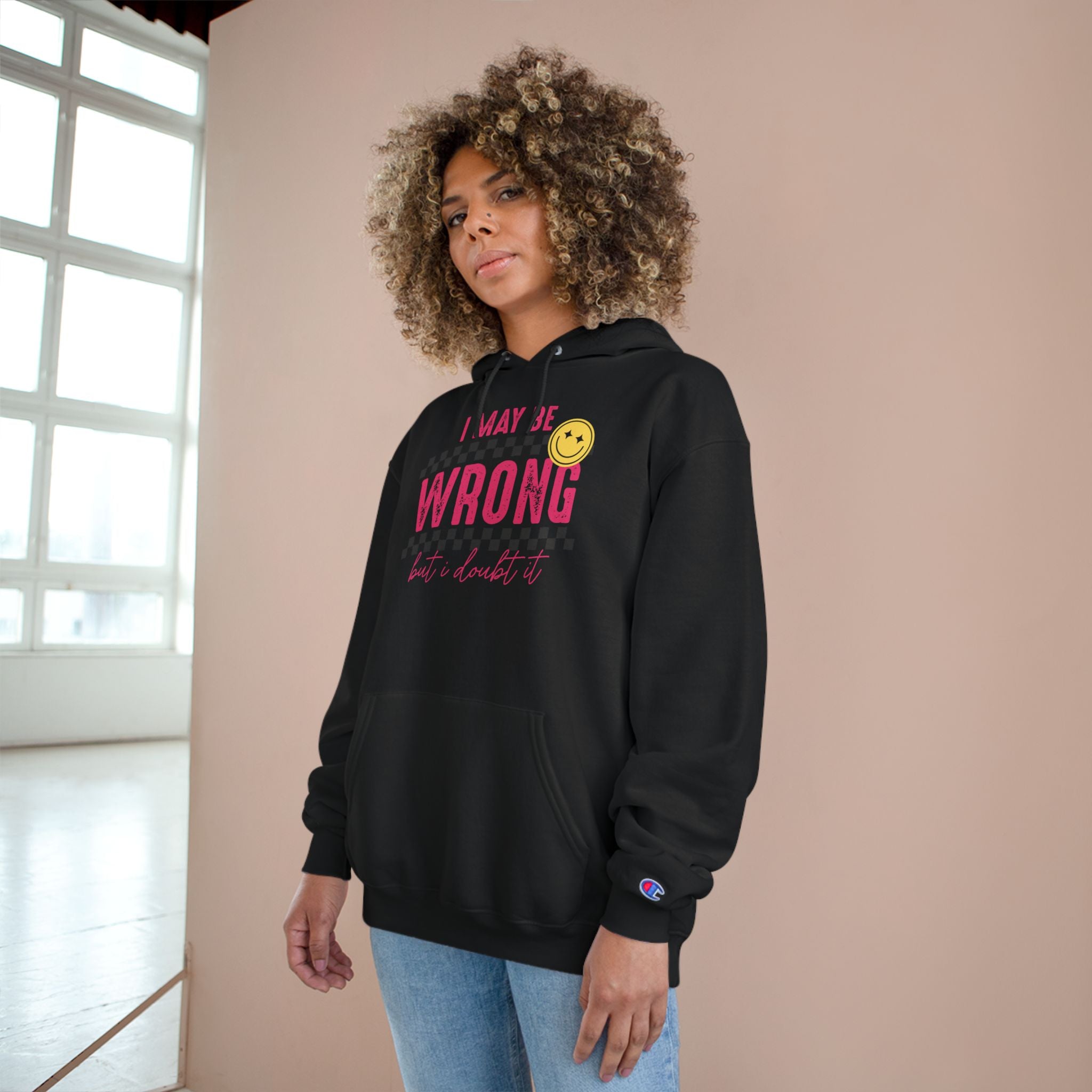 I May Be Wrong Hoodie – Champion Hoodie