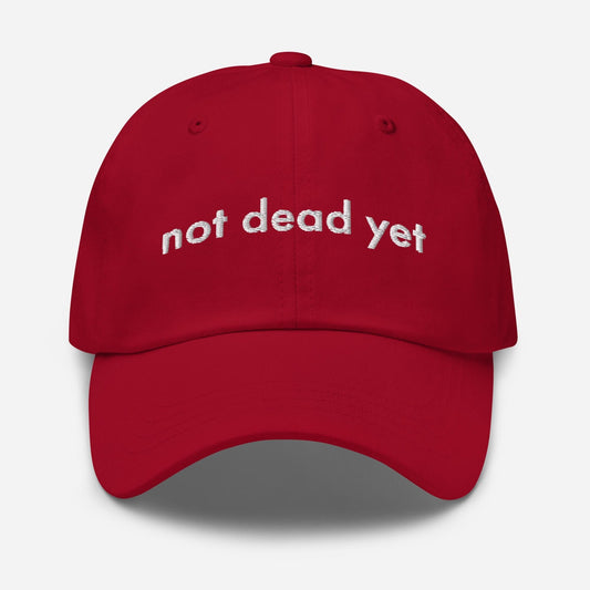 Funny Embroidered Dad Hat - Not Dead Yet Sarcastic Cap