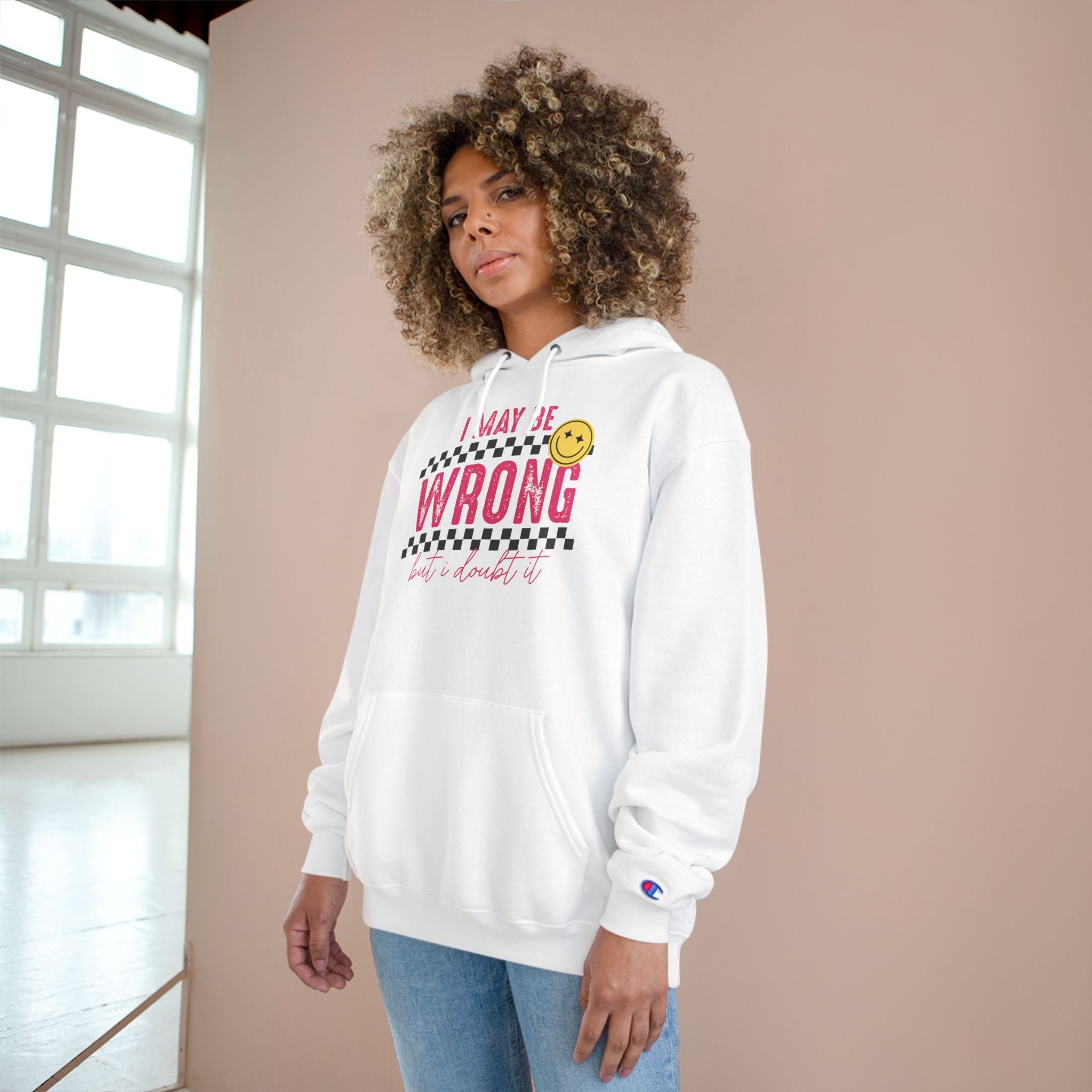 I May Be Wrong Hoodie – Champion Hoodie