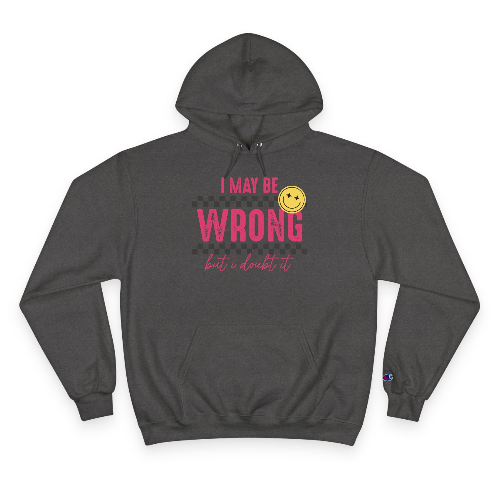 I May Be Wrong Hoodie – Champion Hoodie