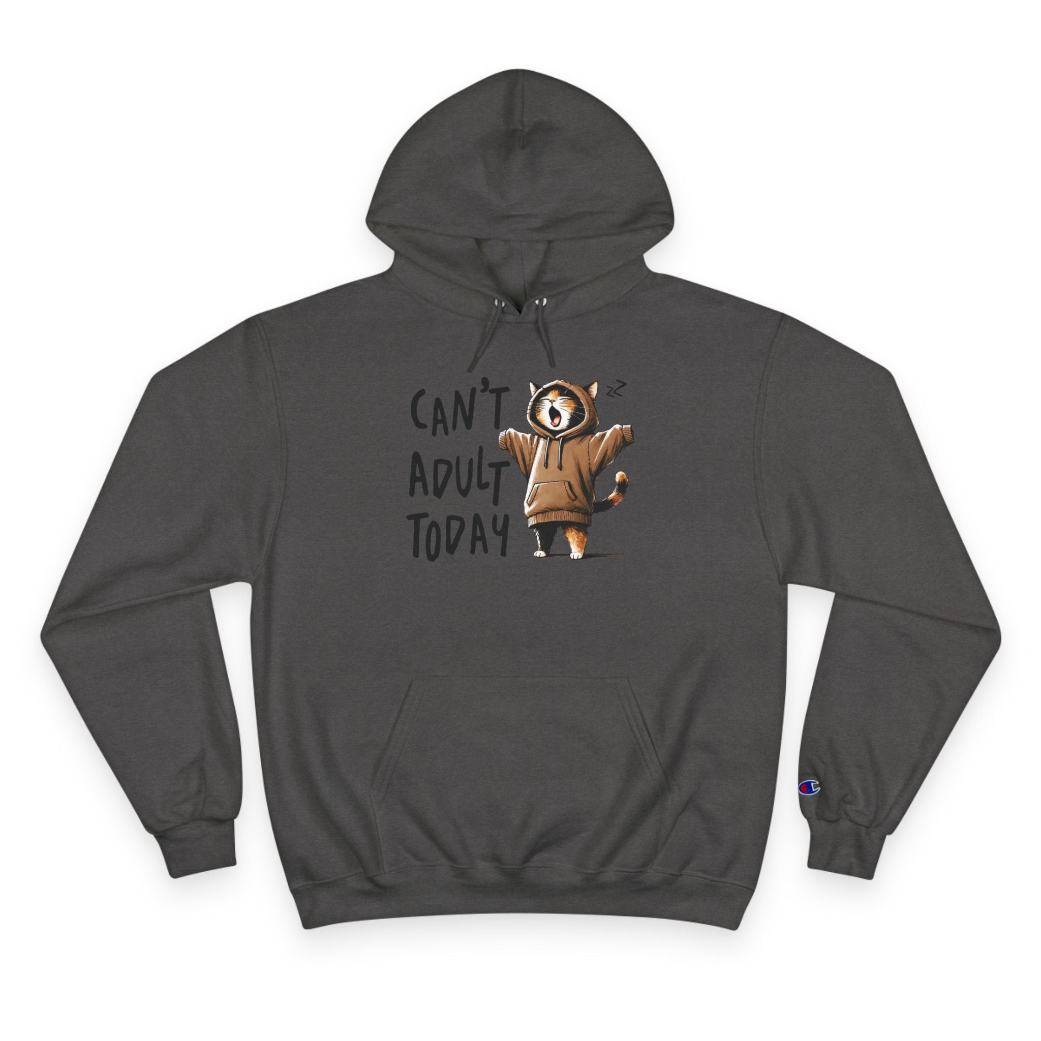 Can't Adult Today Hoodie - Champion Hoodie