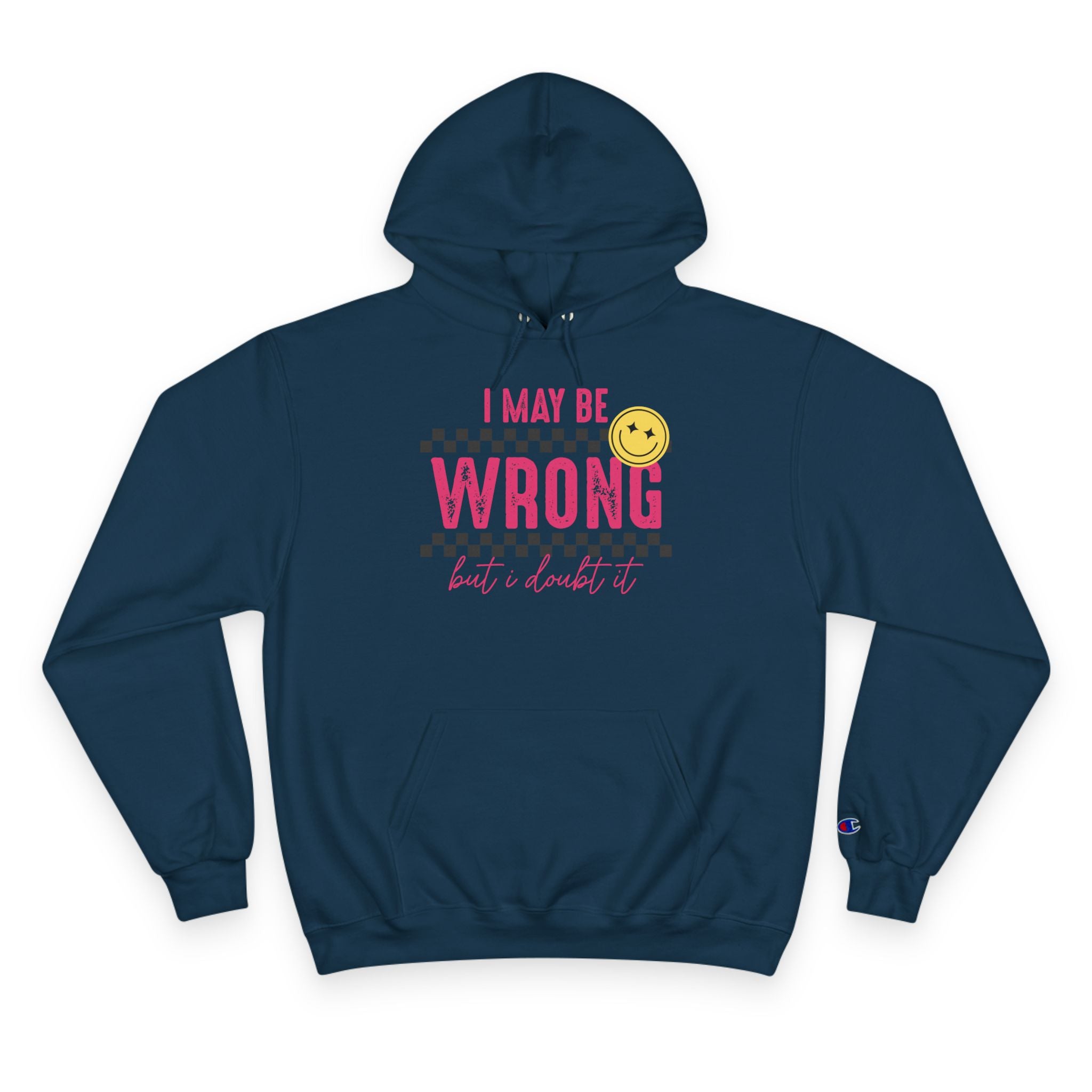 I May Be Wrong Hoodie – Champion Hoodie