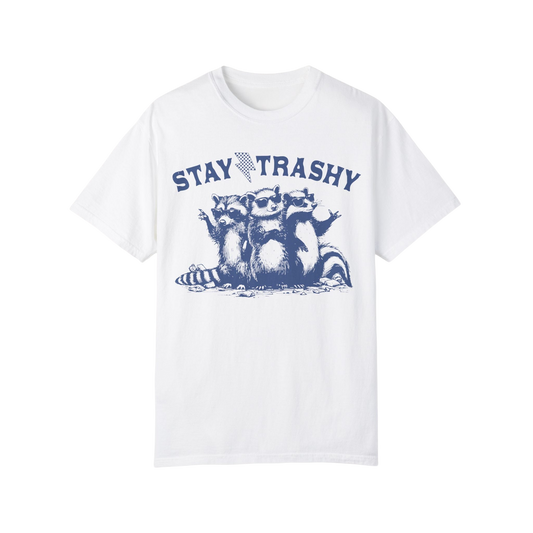a white t - shirt that says stay trashy