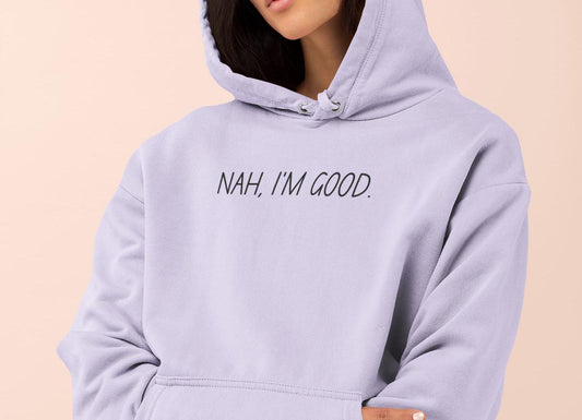 Motivational Hoodie - Funny Nah Im Good Sweatshirt